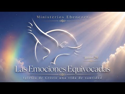Las Emociones Equivocadas | Domingo, Junio 28 | iglesia de Cristo una Vida de Santidad