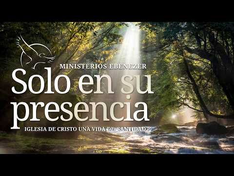 Solo en su presencia | Domingo Agosto 30 | Iglesia de Cristo Una Vida de Santidad