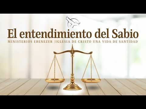 El entendimiento del Sabio | Domingo, Octubre 18 | Iglesia de Cristo Una Vida de Santidad